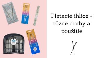Pletacie ihlice - rôzne druhy a ich použitie