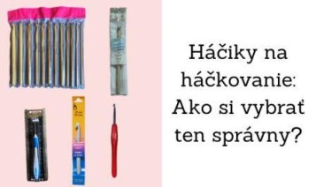 Háčiky na háčkovanie: Ako si vybrať správny