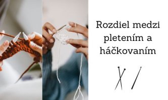 Aký je rozdiel medzi pletením a háčkovaním ?