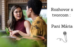 Rozhovor s tvorcom : Pani Mária