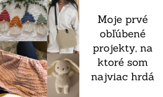 Moje prvé obľúbené projekty, na ktoré som najviac hrdá