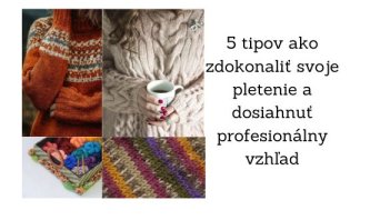 tipy ako zdokonaliť pletenie tipy ako zdokonaliť pletenie