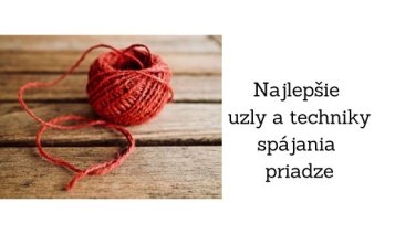 Najlepšie uzly a techniky spájania priadze