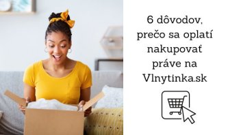6 dôvodov, prečo sa oplatí nakupovať práve na Vlnytinka.sk 6 dôvodov, prečo sa oplatí nakupovať práve na Vlnytinka.sk