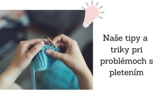 Naše tipy a triky pri problémoch s pletením. Naše tipy a triky pri problémoch s pletením.