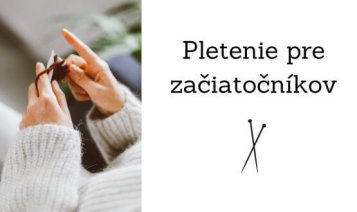 Pletenie pre začiatočníkov: čo všetko budete potrebovať? Pletenie pre začiatočníkov: čo všetko budete potrebovať?