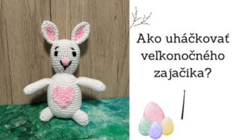 Návod ako uháčkovať veľkonočného zajačika