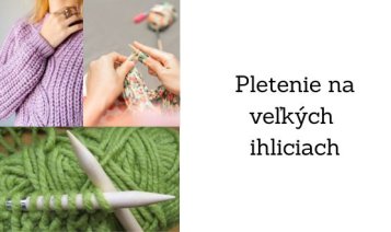 Pletenie na veľkých ihliciach Pletenie na veľkých ihliciach