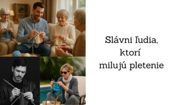 Slávny ludia pletú