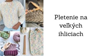 Pletenie na veľkých ihliciach: Rýchle a efektné projekty