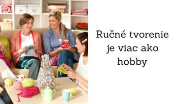 Prečo je ručné tvorenie viac ako len hobby Prečo je ručné tvorenie viac ako len hobby