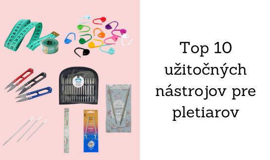 Užitočné nástroje pre pletiarov